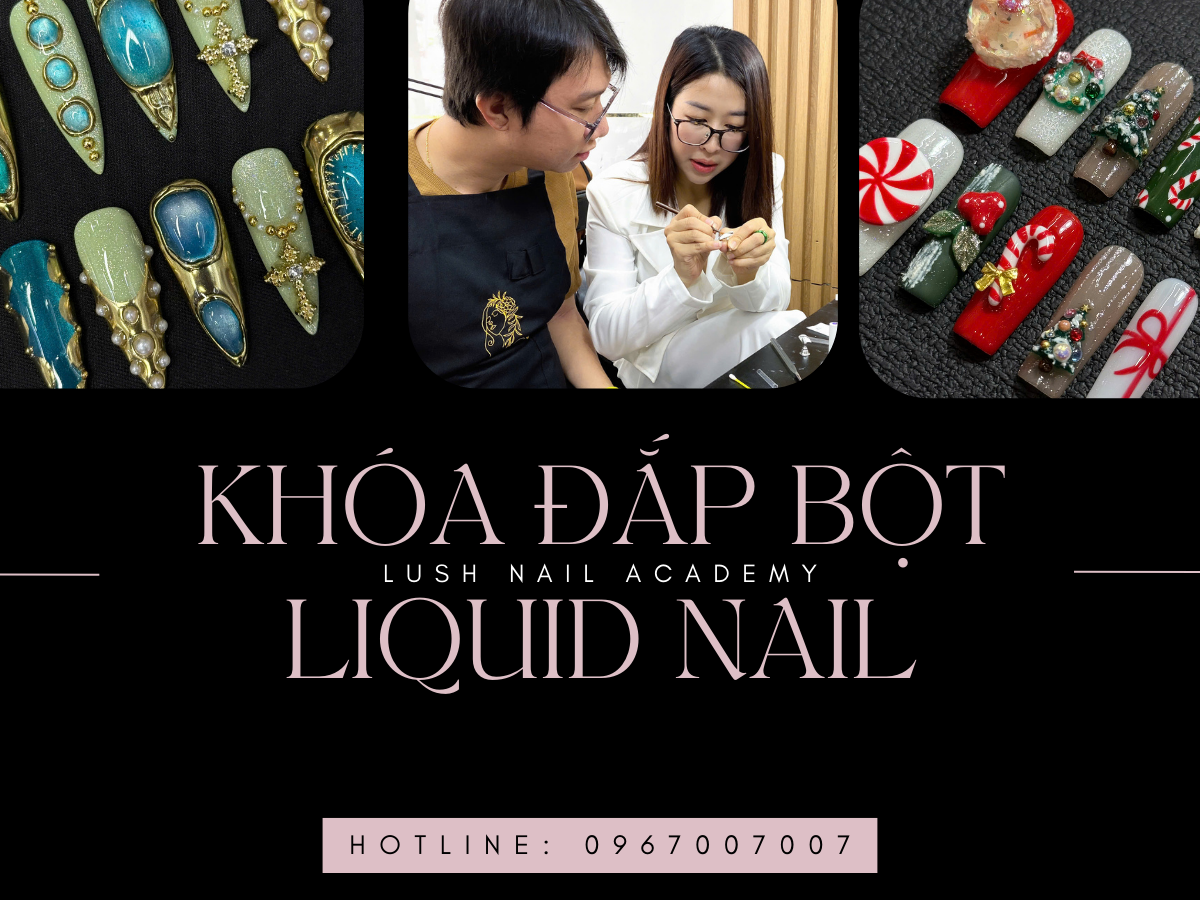 KHÓA HỌC ĐẮP BỘT LIQUID NAIL CHUẨN KỸ THUẬT – LUSH NAIL ACADEMY