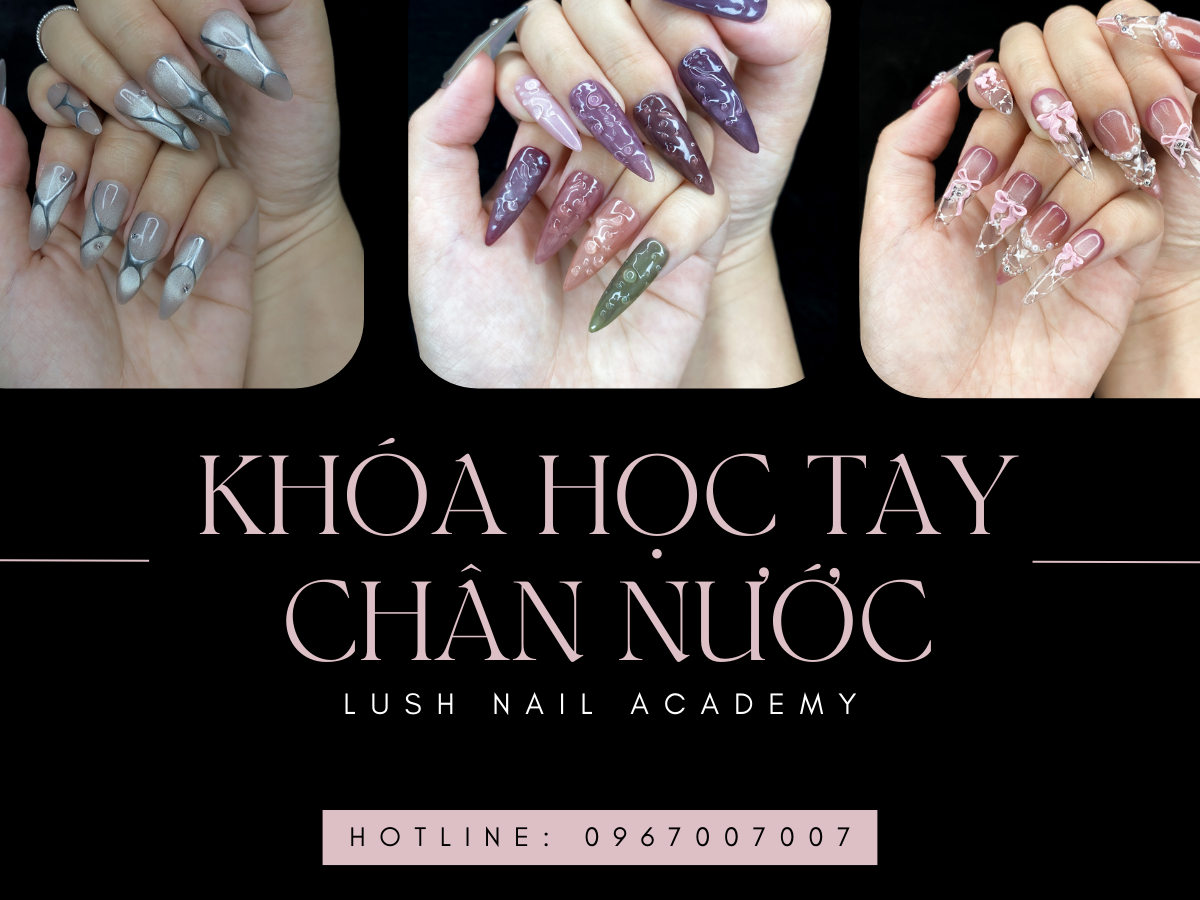 KHÓA HỌC NAIL TAY CHÂN NƯỚC CHUYÊN NGHIỆP CHO NGƯỜI MỚI BẮT ĐẦU